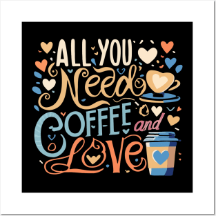 All you need is coffee and love Posters and Art